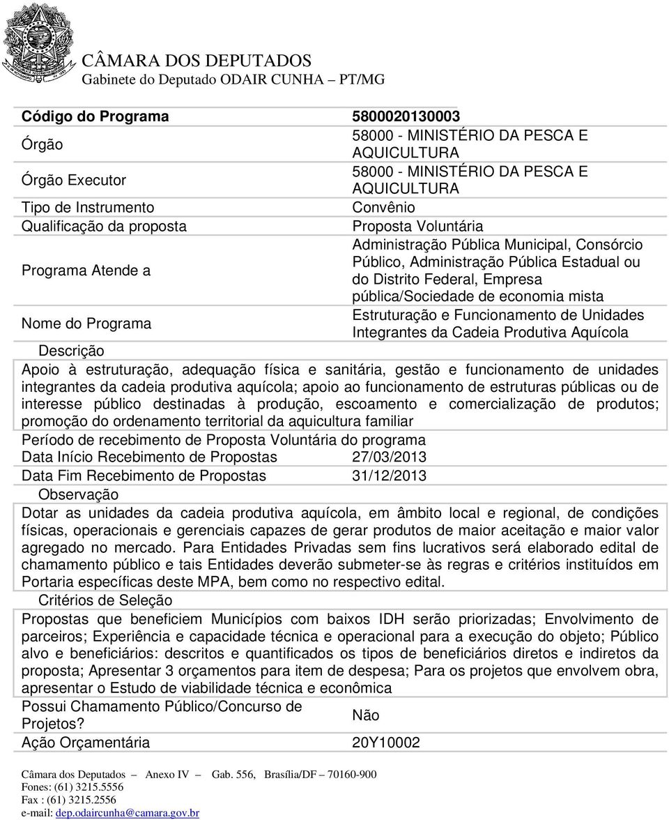 sanitária, gestão e funcionamento de unidades integrantes da cadeia produtiva aquícola; apoio ao funcionamento de estruturas públicas ou de interesse público destinadas à produção, escoamento e