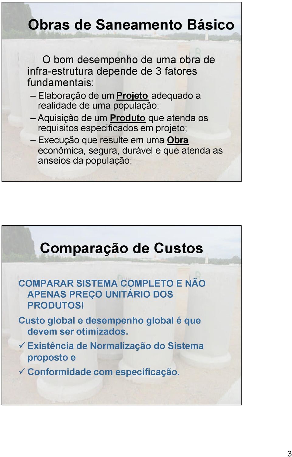 econômica, segura, durável e que atenda as anseios da população; Comparação de Custos COMPARAR SISTEMA COMPLETO E NÃO APENAS PREÇO UNITÁRIO DOS