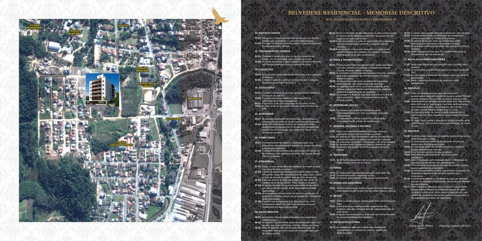 Em caso de divergência entre projetos e as especiﬁcações, prevalecerão estas últimas. 02. PREPARAÇÃO DO TERRENO Av. Ivo Silveira 03. FUNDAÇÕES a Cost CENTRO SOCIAL URBANO Rua Heriberto Schmitz 03.01.