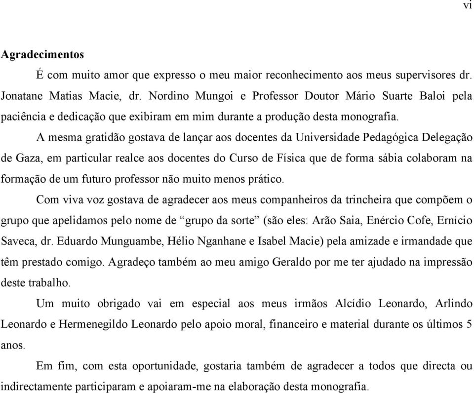 A mesma gratdão gostava de laçar aos docetes da Uversdade Pedagógca Delegação de Gaza, em partcular realce aos docetes do Curso de Físca que de orma sába colaboram a ormação de um uturo proessor ão