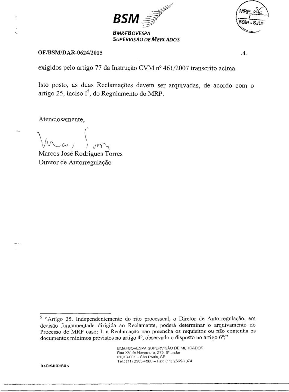 Atenciosamente, \(' ifvy"\ Marcos José Rodrigues Tones Diretor de Autonegulação 5 "Artigo 25, Independentemente do rito processual, o Diretor de Autorregulação, em decisão fundamentada