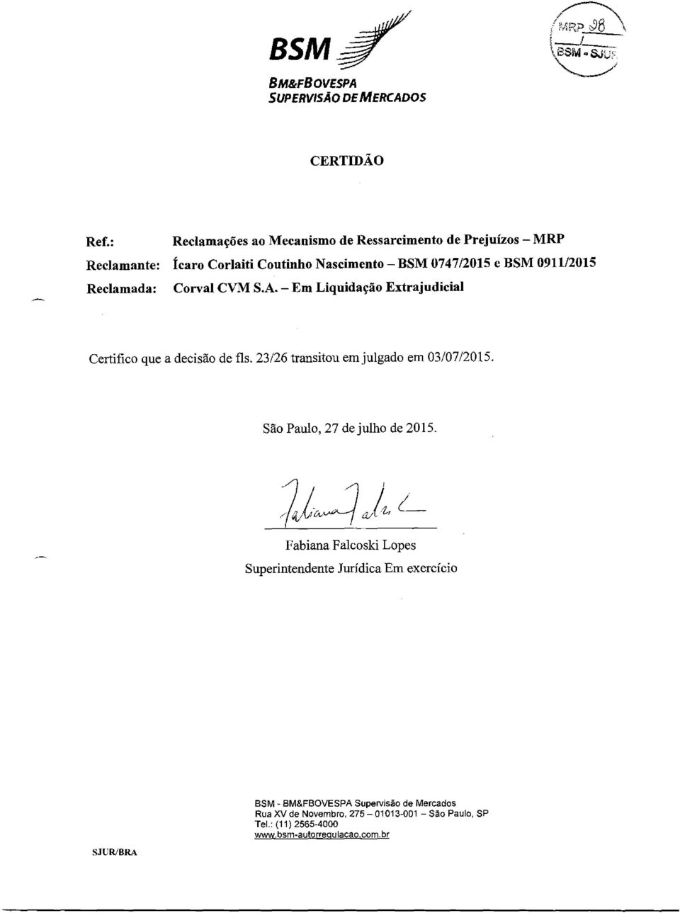 0911/2015 Reclamada: Corval CVM S.A.- Em Liquidação Extrajudicial Certifico que a decisão de fls.