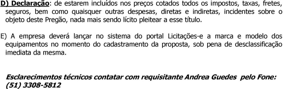 E) A empresa deverá lançar no sistema do portal Licitações-e a marca e modelo dos equipamentos no momento do cadastramento da