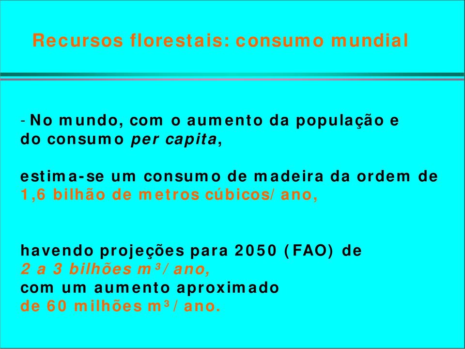 ordem de 1,6 bilhão de metros cúbicos/ano, havendo projeções para 2050