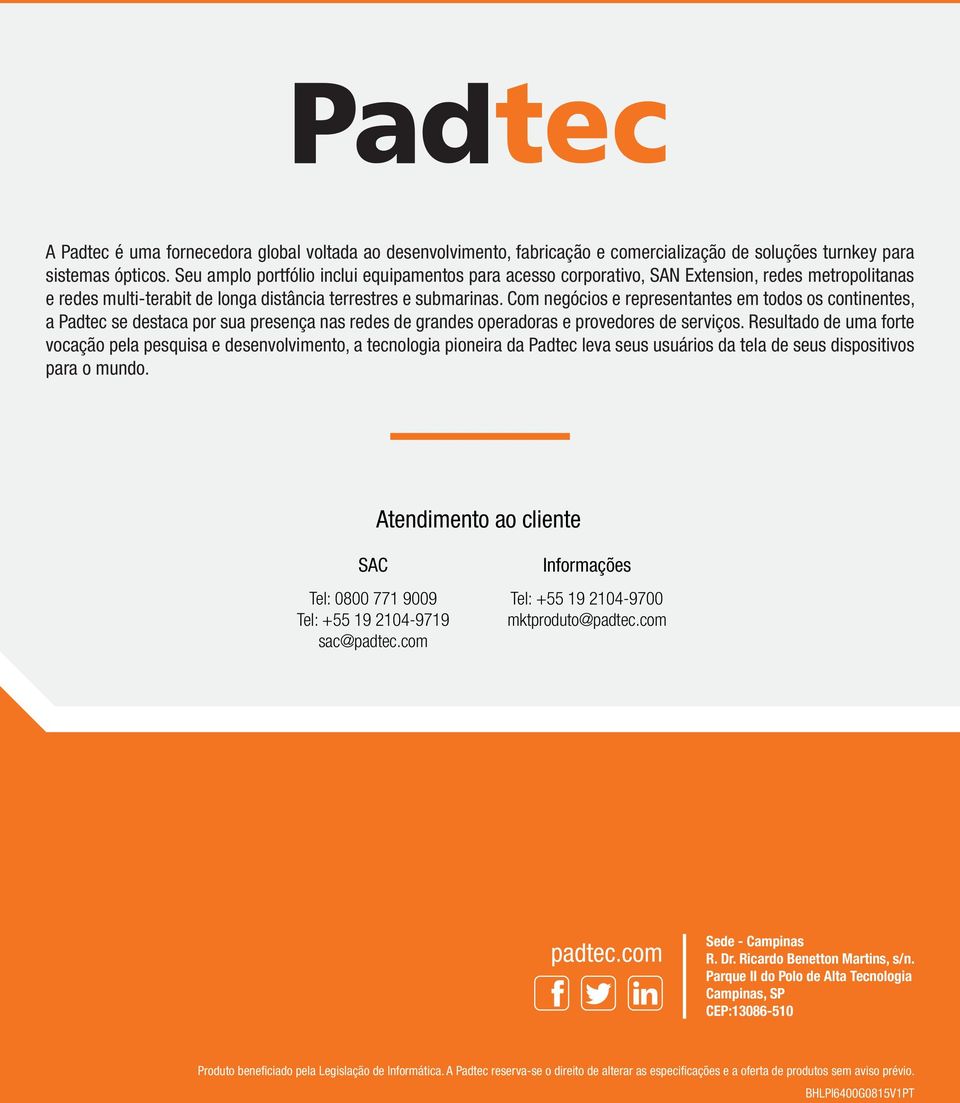 Com negócios e representantes em todos os continentes, a Padtec se destaca por sua presença nas redes de grandes operadoras e provedores de serviços.