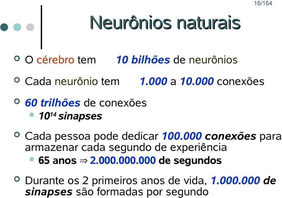 000 conexões 60 trilhões de conexões 10 14 sinapses Cada pessoa pode dedicar 100.