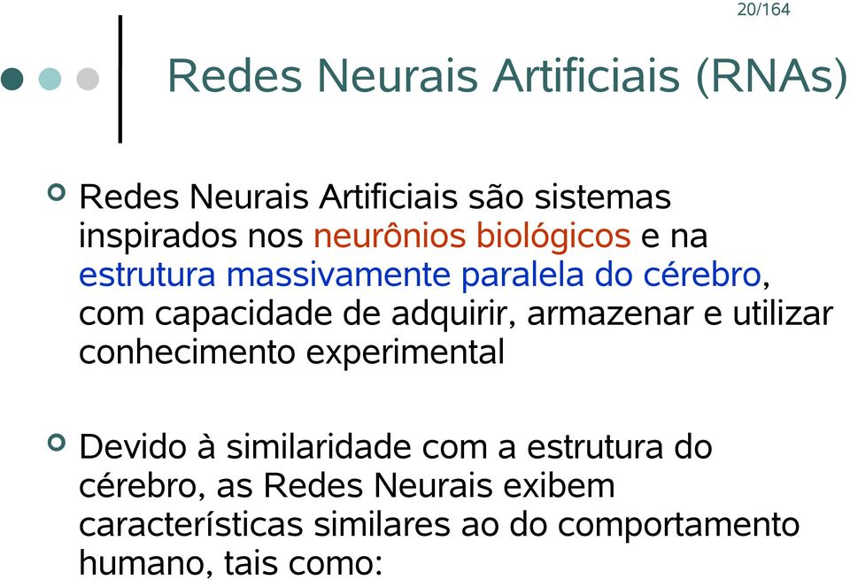 adquirir, armazenar e utilizar conhecimento experimental Devido à similaridade com a estrutura