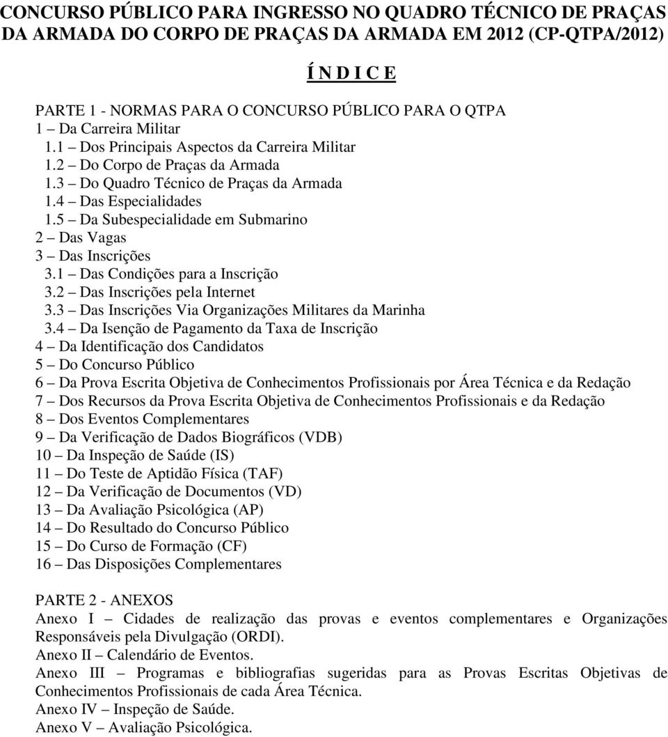 5 Da Subespecialidade em Submarino 2 Das Vagas 3 Das Inscrições 3.1 Das Condições para a Inscrição 3.2 Das Inscrições pela Internet 3.3 Das Inscrições Via Organizações Militares da Marinha 3.