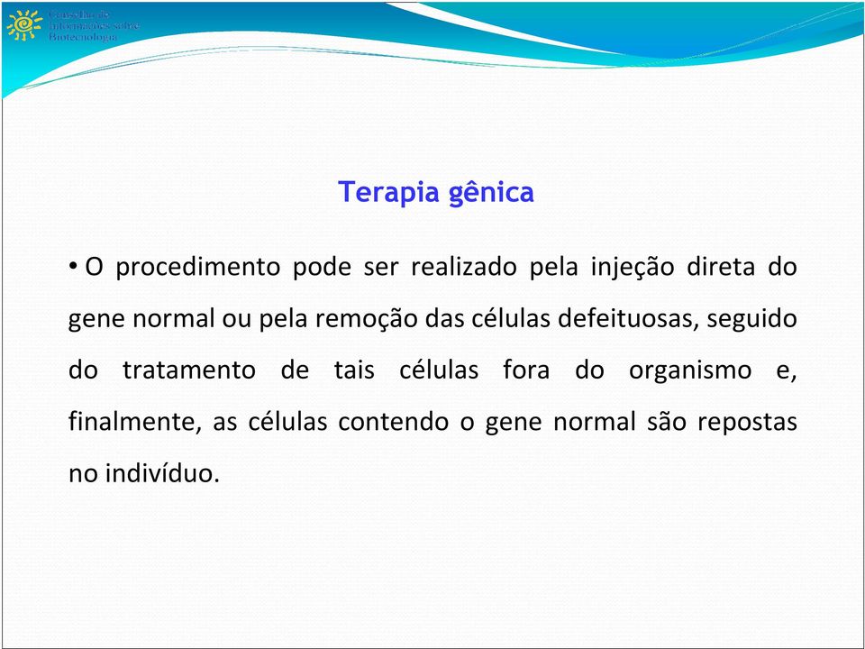 seguido do tratamento de tais células fora do organismo e,