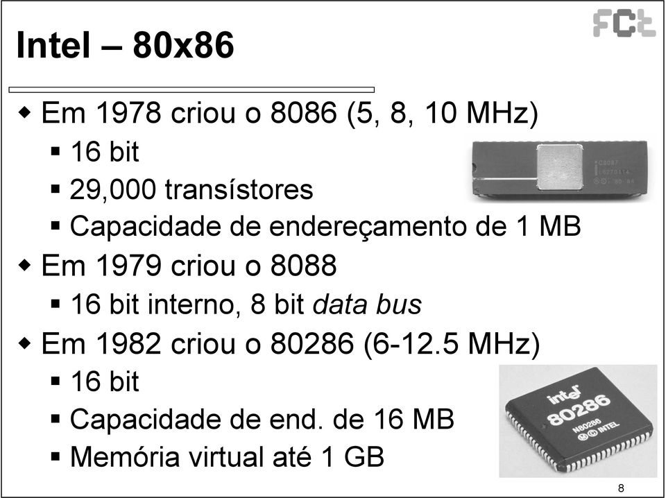 8088 16 bit interno, 8 bit data bus Em 1982 criou o 80286 (6-12.