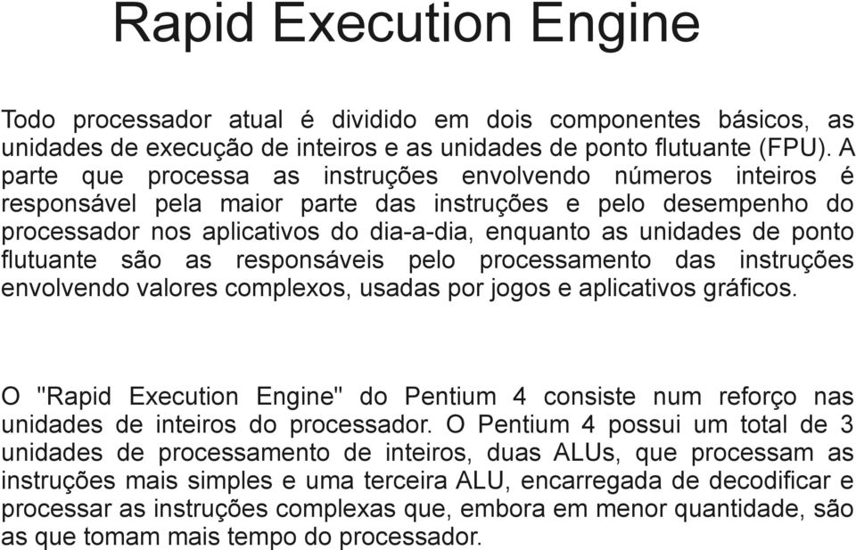 ponto flutuante são as responsáveis pelo processamento das instruções envolvendo valores complexos, usadas por jogos e aplicativos gráficos.