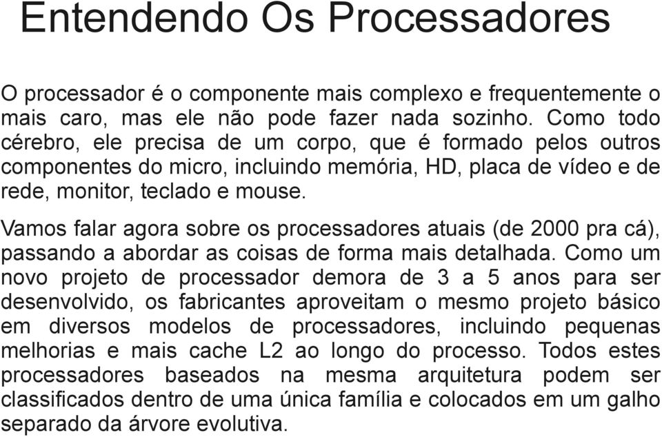 Vamos falar agora sobre os processadores atuais (de 2000 pra cá), passando a abordar as coisas de forma mais detalhada.