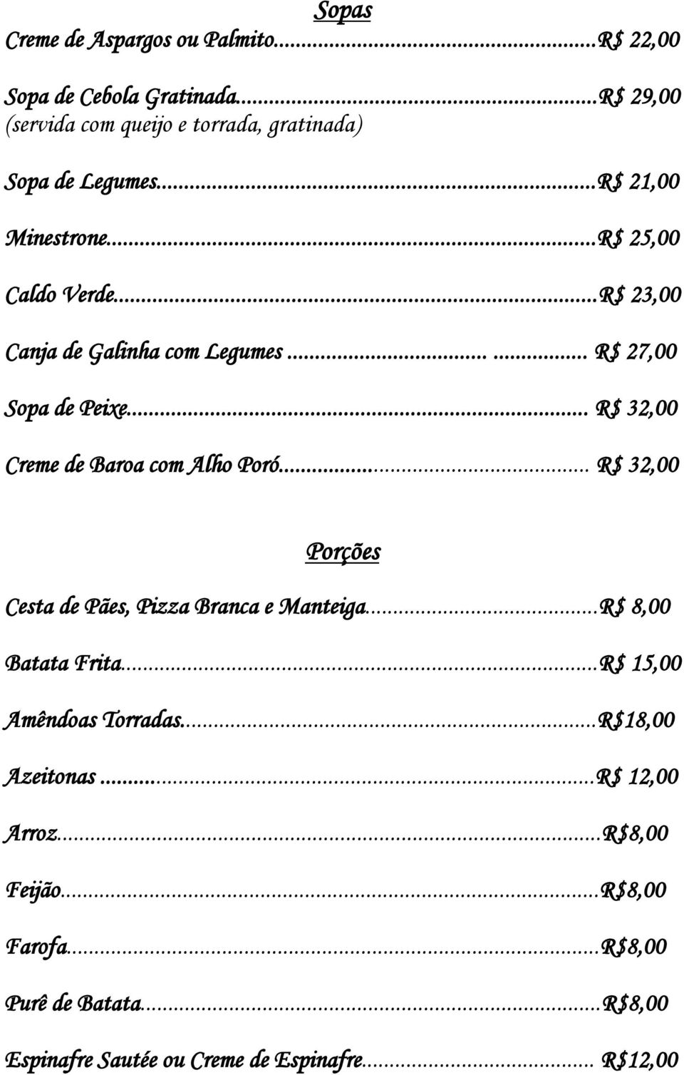 .. R$ 32,00 Creme de Baroa com Alho Poró... R$ 32,00 Porções Cesta de Pães, Pizza Branca e Manteiga...R$ 8,00 Batata Frita.