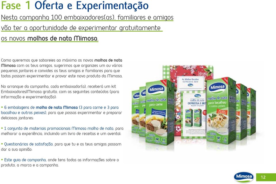 possam experimentar e provar este novo produto da Mimosa.