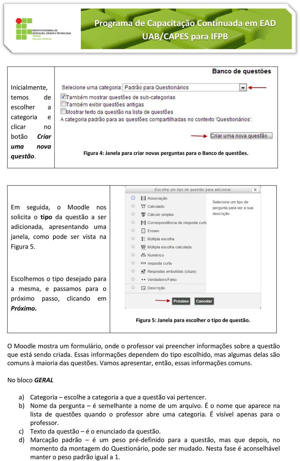 Escolhemos o tipo desejado para a mesma, e passamos para o próximo passo, clicando em Próximo. Figura 5: Janela para escolher o tipo de questão.