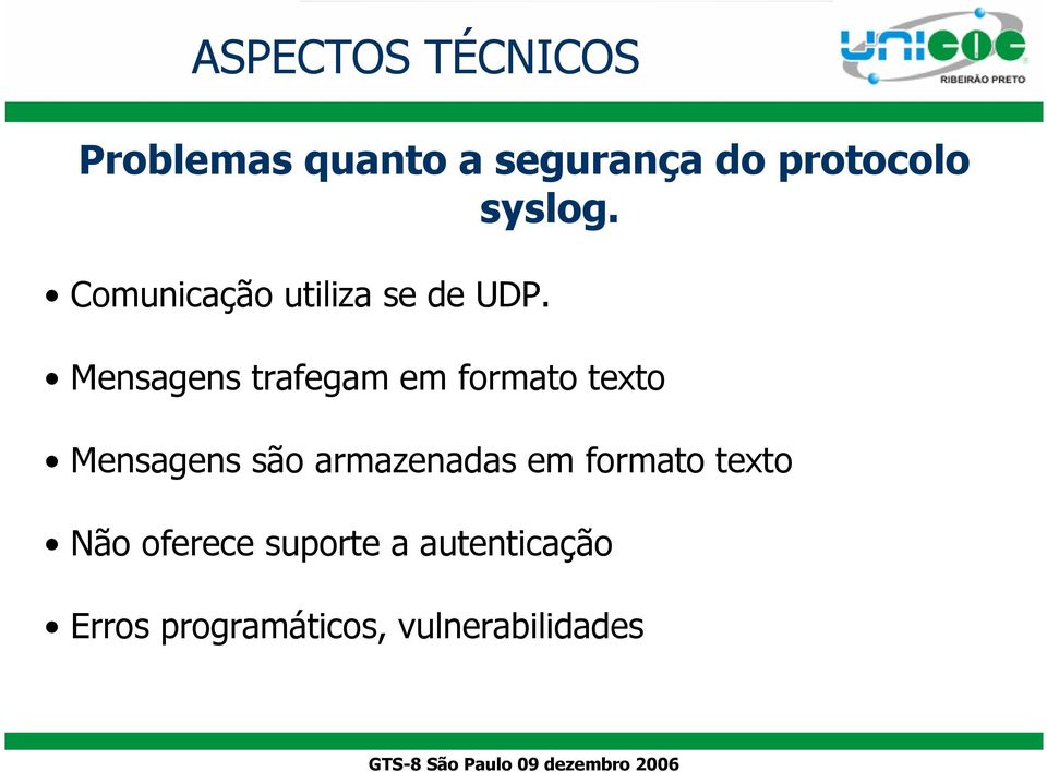 Mensagens trafegam em formato texto Mensagens são armazenadas