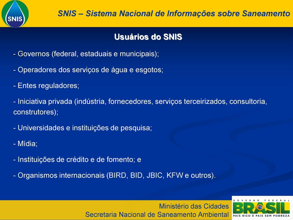 (indústria, fornecedores, serviços terceirizados, consultoria, construtores); - Universidades e instituições