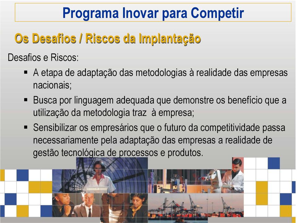 utilização da metodologia traz à empresa; Sensibilizar os empresários que o futuro da