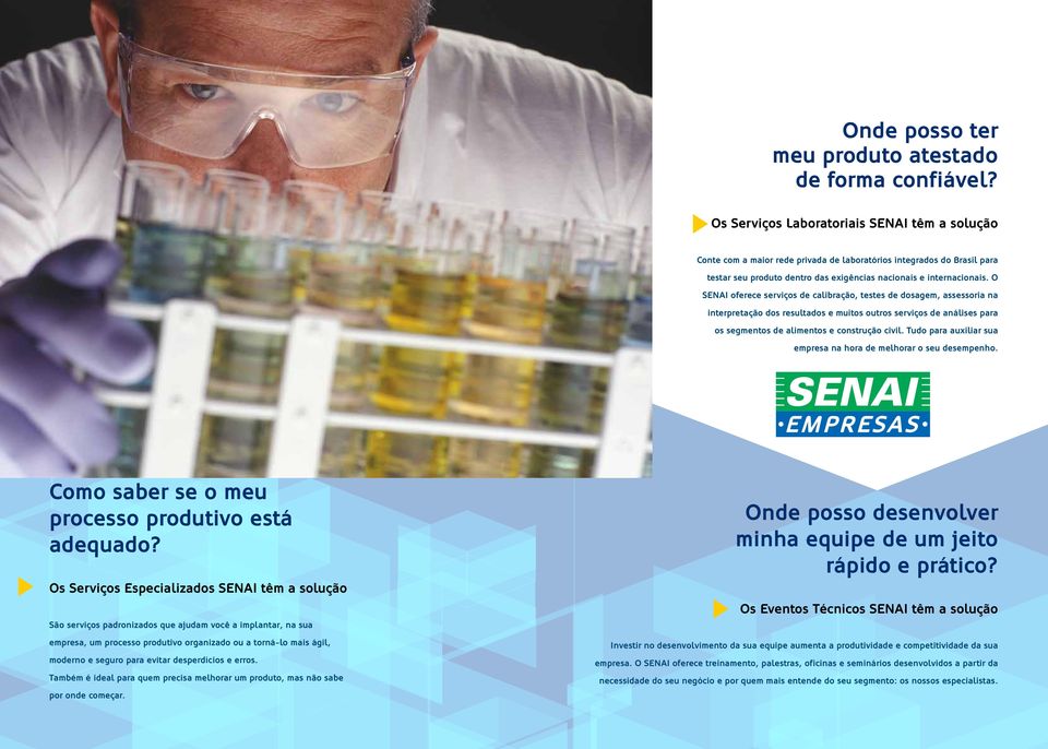 O SENAI oferece serviços de calibração, testes de dosagem, assessoria na interpretação dos resultados e muitos outros serviços de análises para os segmentos de alimentos e construção civil.