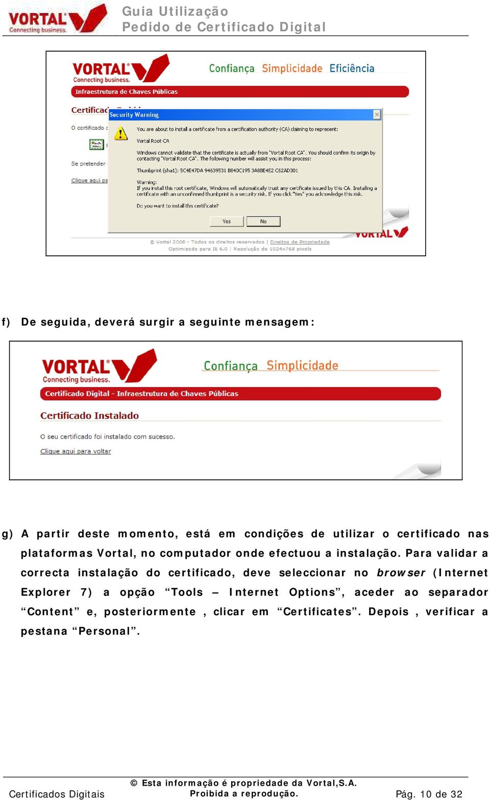 Para validar a correcta instalação do certificado, deve seleccionar no browser (Internet Explorer 7) a opção Tools