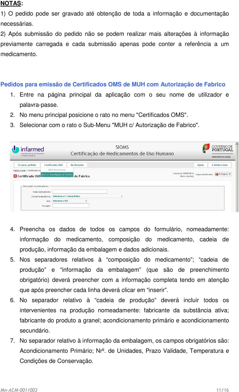 Pedidos para emissão de Certificados OMS de MUH com Autorização de Fabrico 1. Entre na página principal da aplicação com o seu nome de utilizador e palavra-passe. 2.