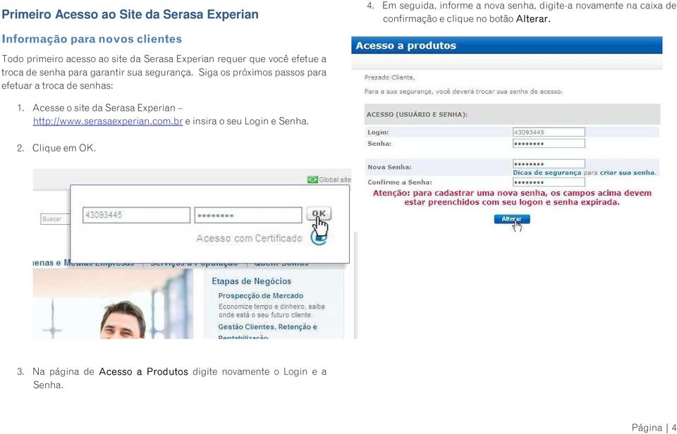 Todo primeiro acesso ao site da Serasa Experian requer que você efetue a troca de senha para garantir sua segurança.