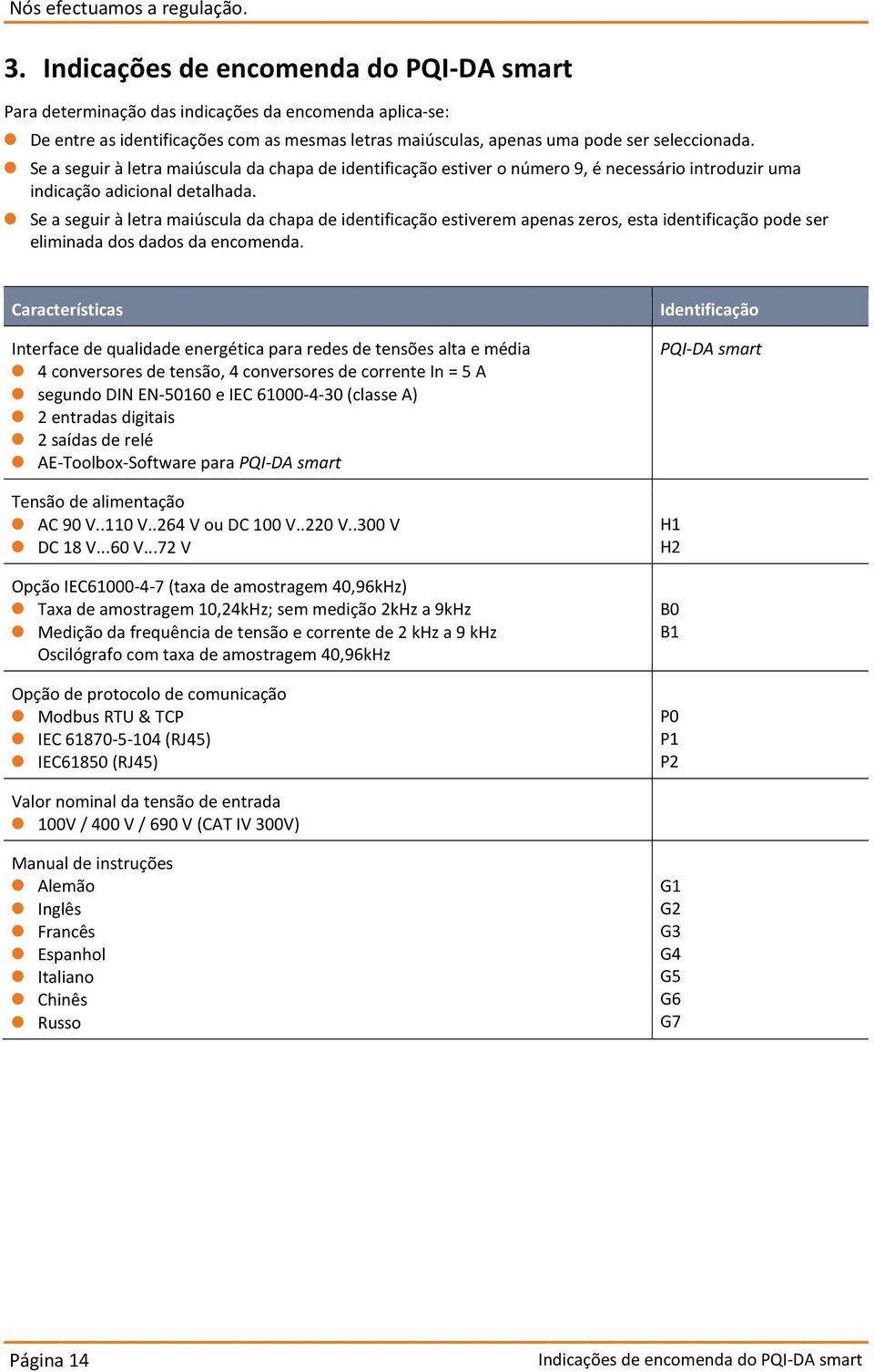 0 Se a seguir à letra maiúscula da chapa de identificação estiver o número 9, é necessário introduzir uma indicação adicional detalhada.