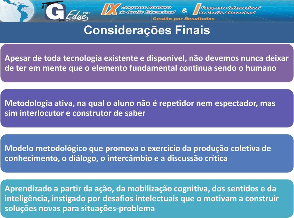 que promova o exercício da produção coletiva de conhecimento, o diálogo, o intercâmbio e a discussão crítica Aprendizado a partir da ação, da