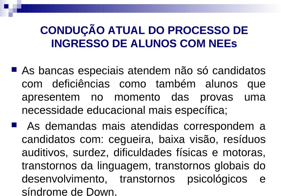 demandas mais atendidas correspondem a candidatos com: cegueira, baixa visão, resíduos auditivos, surdez, dificuldades