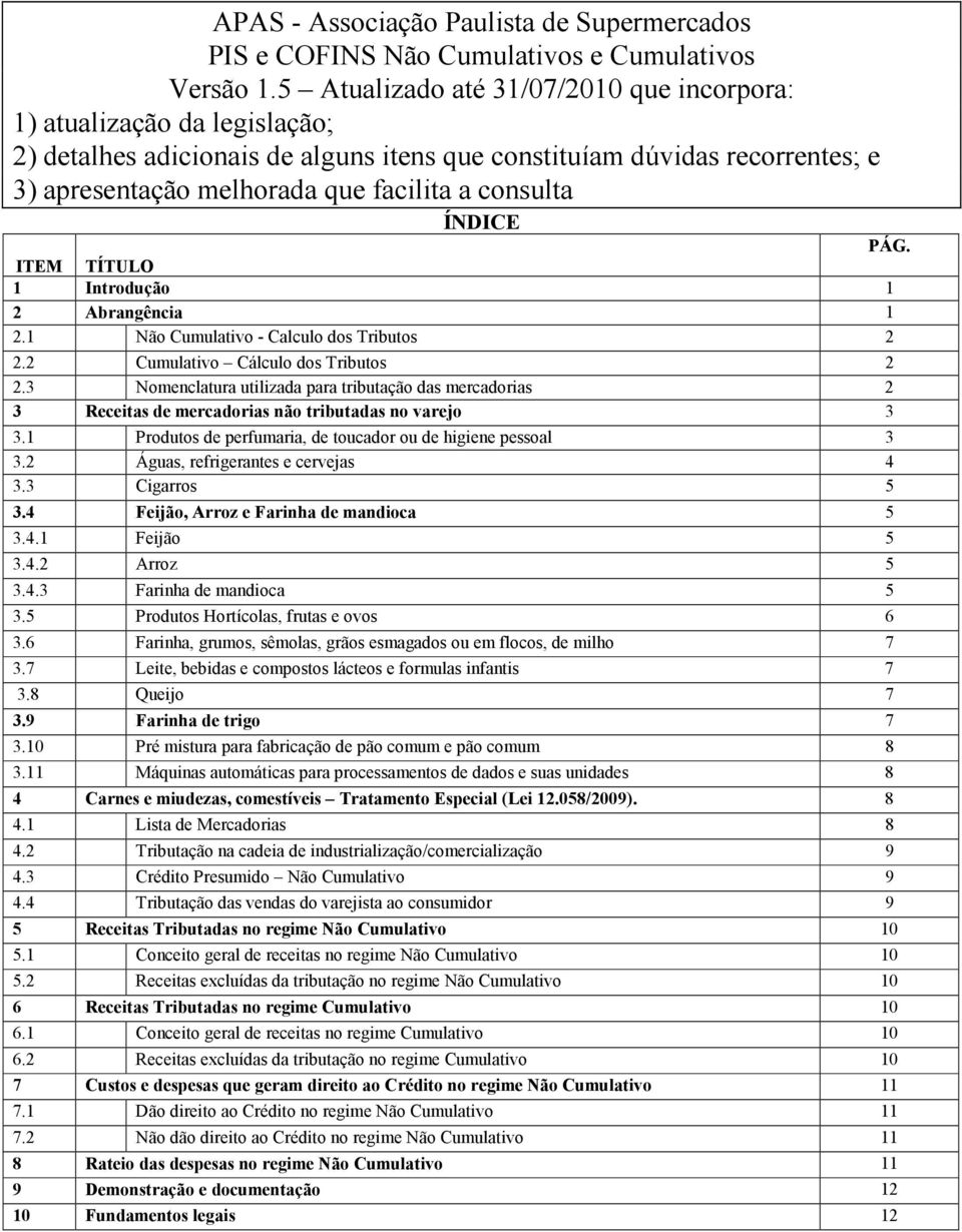 consulta ÍNDICE PÁG. ITEM TÍTULO 1 Introdução 1 2 Abrangência 1 2.1 Não Cumulativo - Calculo dos Tributos 2 2.2 Cumulativo Cálculo dos Tributos 2 2.