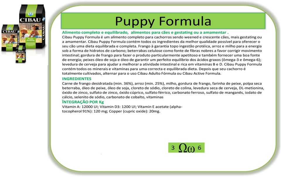 Cibau Puppy Formula contém todos os ingredientes da melhor qualidade possível para oferecer o seu cão uma dieta equilibrada e completa.