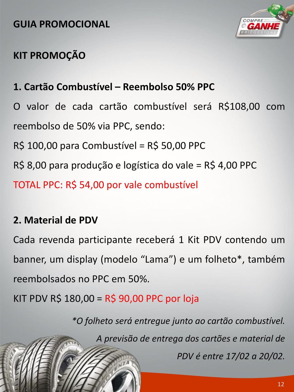 R$ 50,00 PPC R$ 8,00 para produção e logística do vale = R$ 4,00 PPC TOTAL PPC: R$ 54,00 por vale combustível 2.