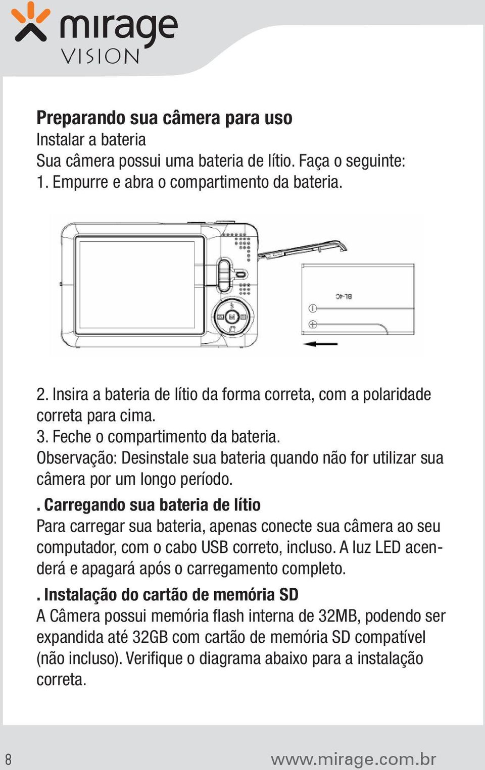 Observação: Desinstale sua bateria quando não for utilizar sua câmera por um longo período.