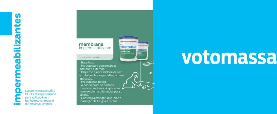 Dispensa a necessidade de tela e mão de obra especializada para aplicação. Produto não tóxico.