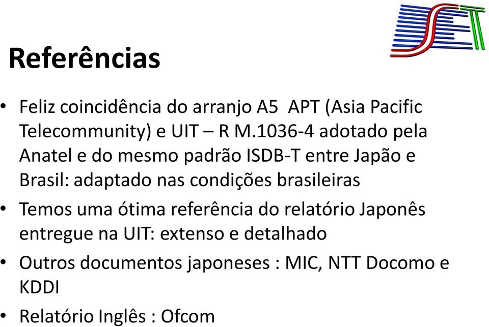 condições brasileiras Temos uma ótima referência do relatório Japonês entregue na UIT:
