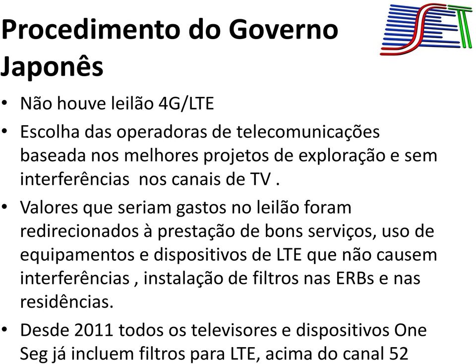 Valores que seriam gastos no leilão foram redirecionados à prestação de bons serviços, uso de equipamentos e dispositivos