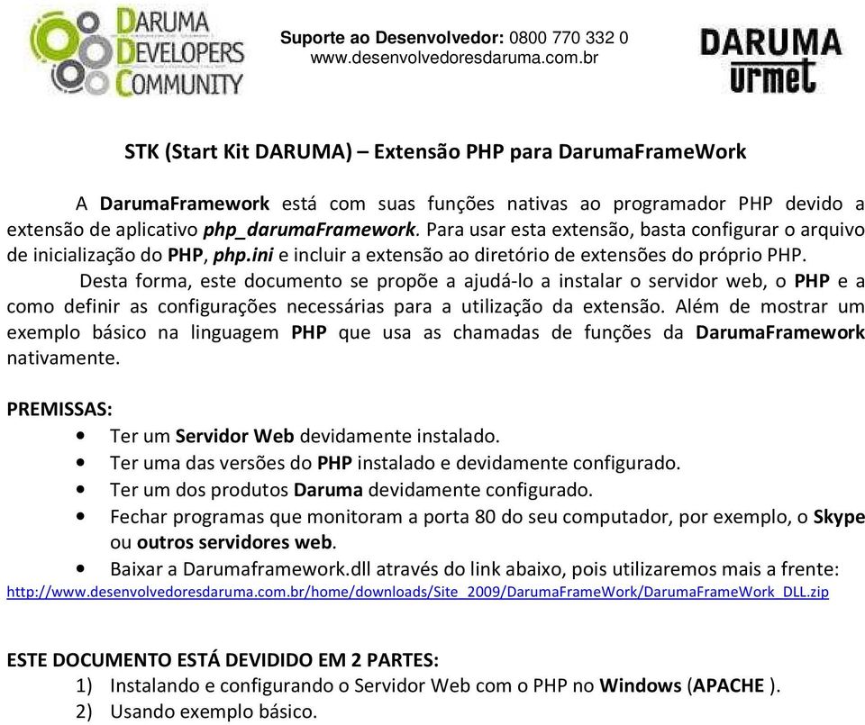 Desta forma, este documento se propõe a ajudá-lo a instalar o servidor web, o PHP e a como definir as configurações necessárias para a utilização da extensão.