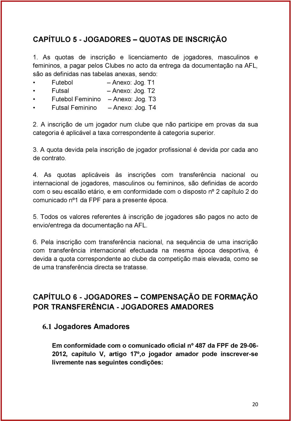 Jog. T1 Futsal Anexo: Jog. T2 Futebol Feminino Anexo: Jog. T3 Futsal Feminino Anexo: Jog. T4 2.