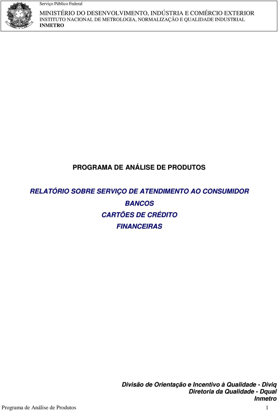 RELATÓRIO SOBRE SERVIÇO DE ATENDIMENTO AO CONSUMIDOR BANCOS CARTÕES DE CRÉDITO FINANCEIRAS Divisão de