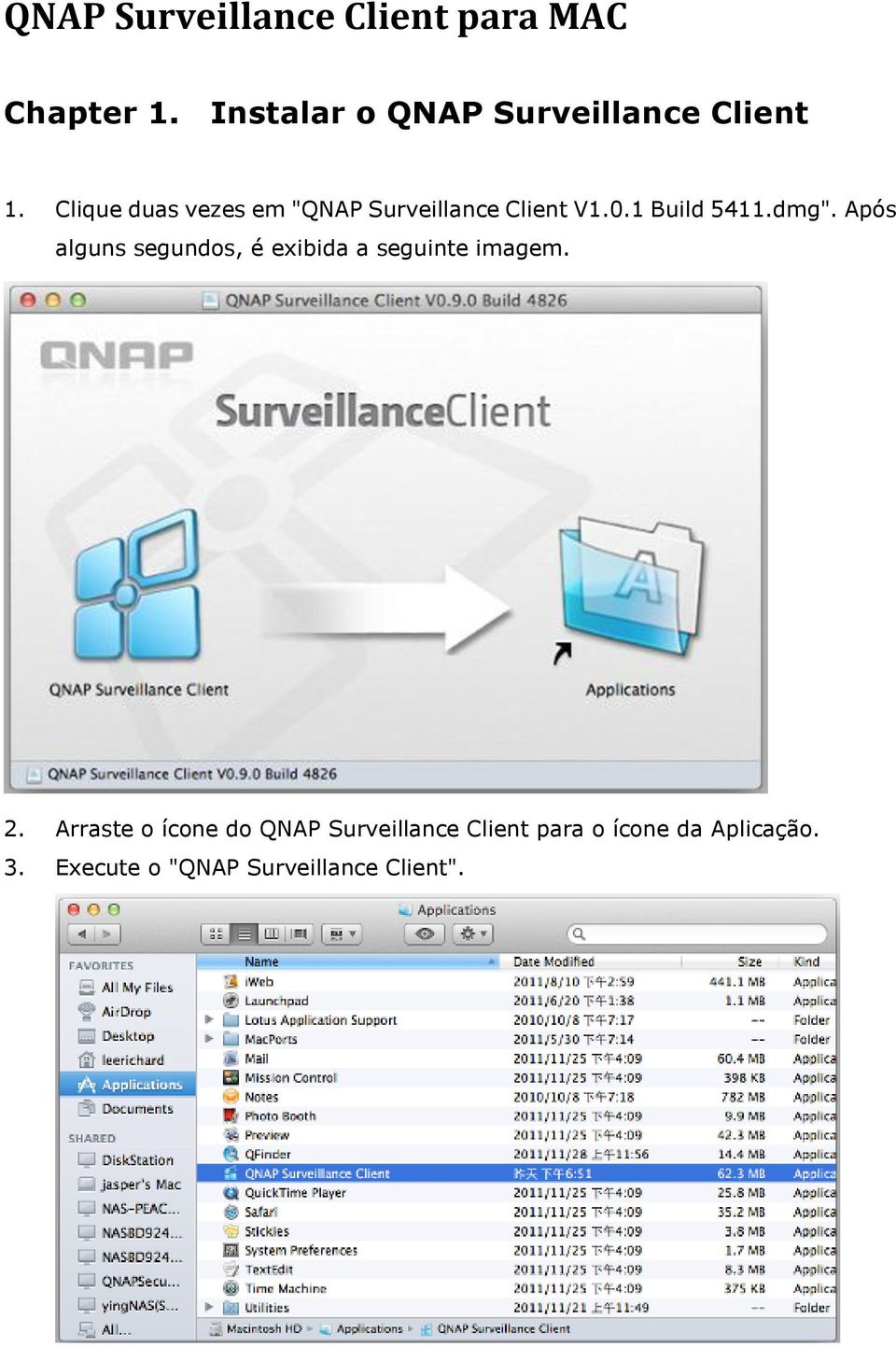 Clique duas vezes em "QNAP Surveillance Client V1.0.1 Build 5411.dmg".