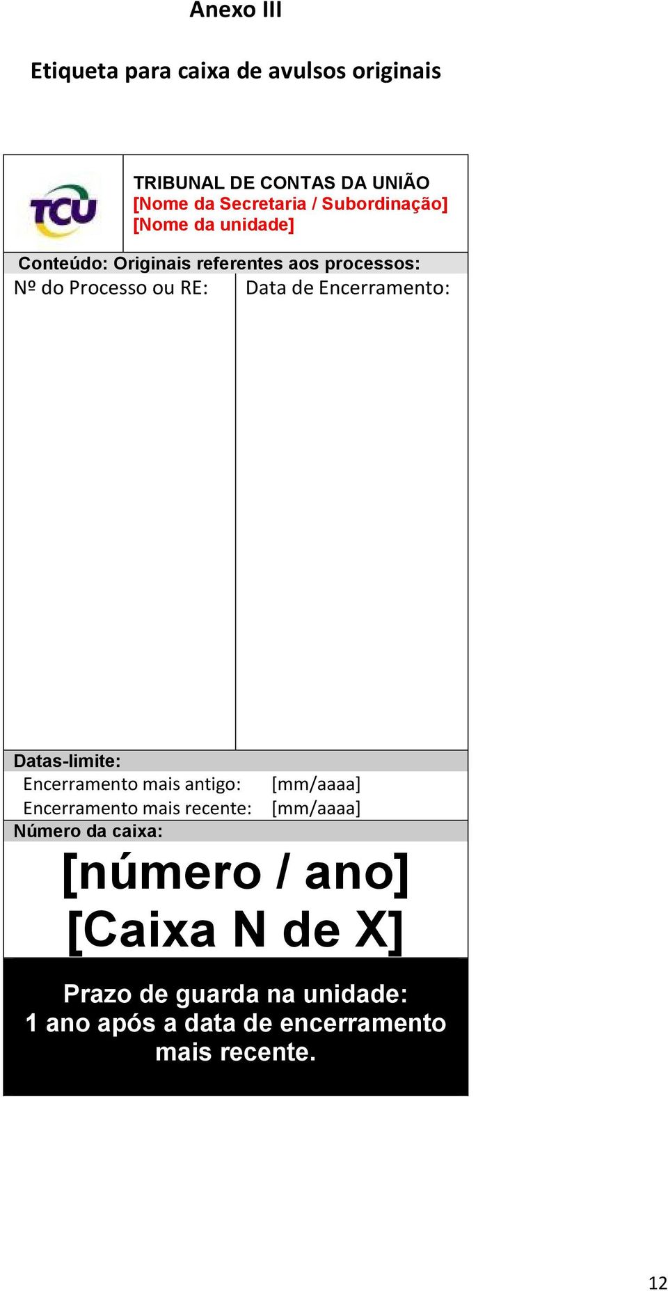 Encerramento: Datas-limite: Encerramento mais antigo: Encerramento mais recente: [mm/aaaa] [mm/aaaa] Número