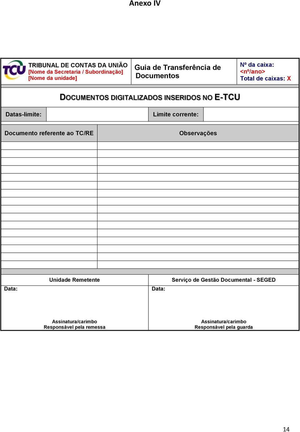 E-TCU Datas-limite: Limite corrente: Documento referente ao TC/RE Observações Data: Unidade Remetente Data: