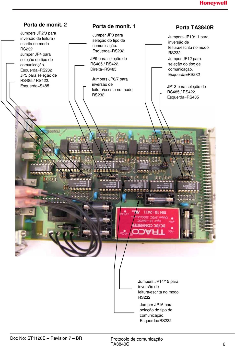 Direita=RS485 Jumpers JP6/7 para inversão de leitura/escrita no modo RS232 Jumpers JP10/11 para inversão de leitura/escrita no modo RS232 Jumper JP12 para seleção do tipo de