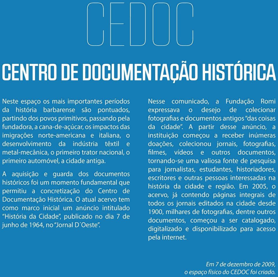 A aquisição e guarda dos documentos históricos foi um momento fundamental que permitiu a concretização do Centro de Documentação Histórica.