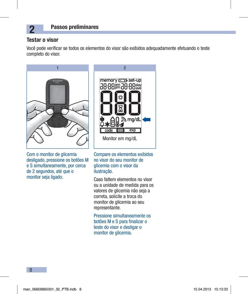 Compare os elementos exibidos no visor do seu monitor de glicemia com o visor da ilustração.