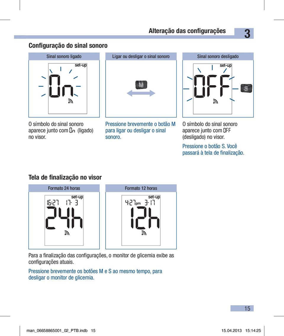 Pressione o botão S. Você passará à tela de finalização.