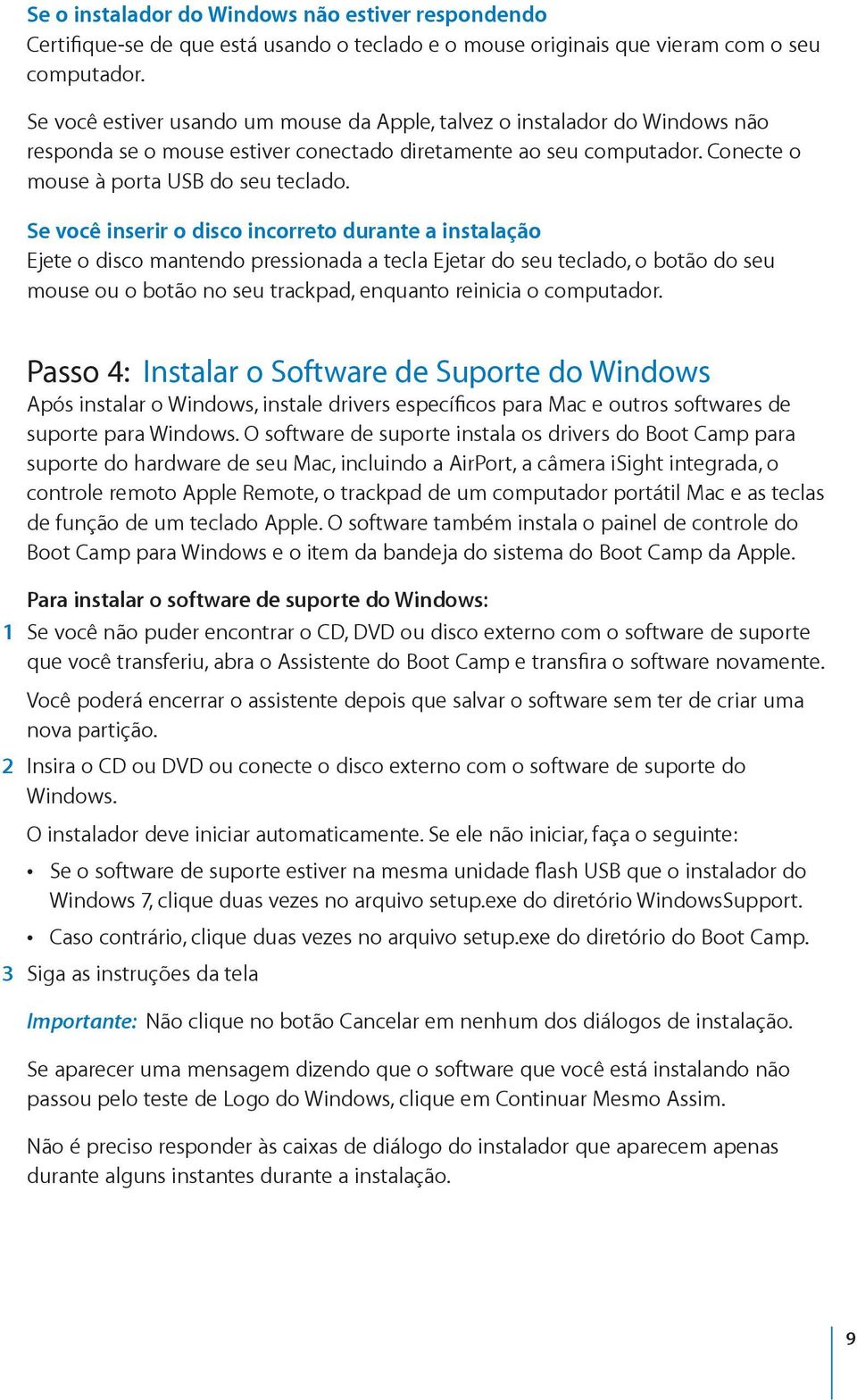 Passo 4: Instalar o Software de Suporte do Windows suporte para Windows.