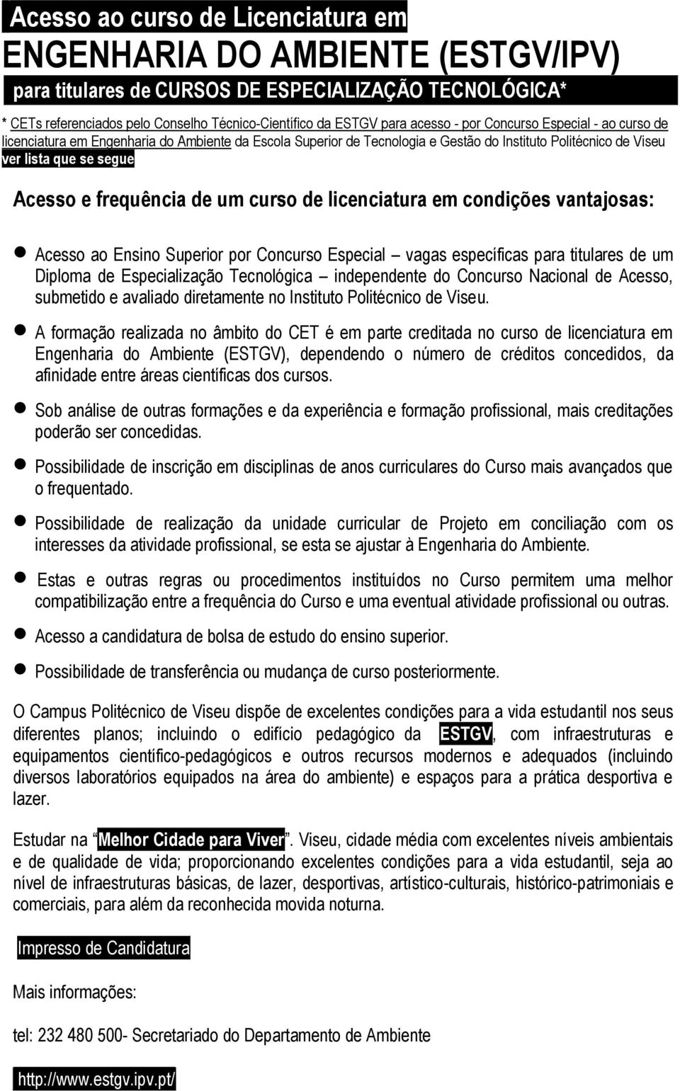 vantajosas: Acesso ao Ensino Superior por Concurso Especial vagas específicas para titulares de um Diploma de Especialização Tecnológica independente do Concurso Nacional de Acesso, submetido e