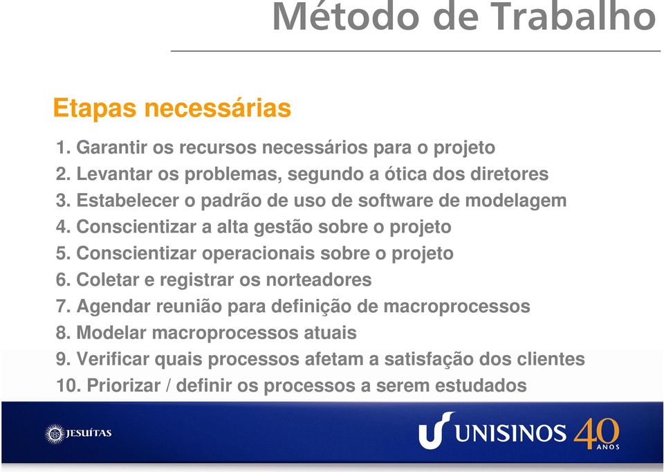 Conscientizar a alta gestão sobre o projeto 5. Conscientizar operacionais sobre o projeto 6. Coletar e registrar os norteadores 7.