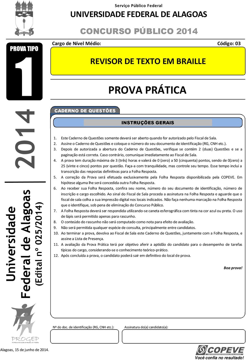 Assine o Caderno de Questões e coloque o número do seu documento de identificação (RG, CNH etc.). 3.